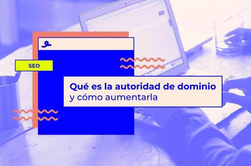 Qué es la autoridad de dominio y cómo aumentarla