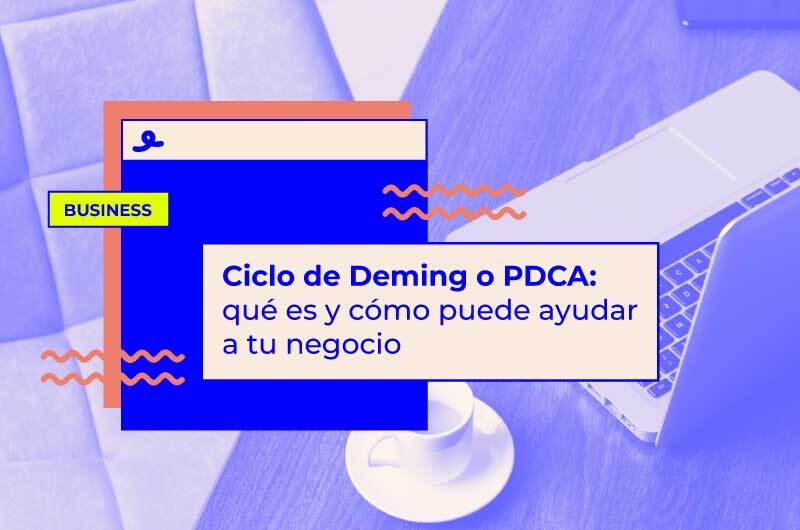 Ciclo de Deming o PDCA: qué es y cómo puede ayudar a tu negocio