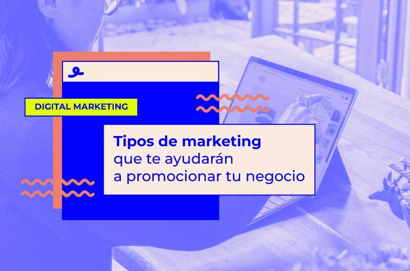 Tipos de marketing que te ayudarán a promocionar tu negocio