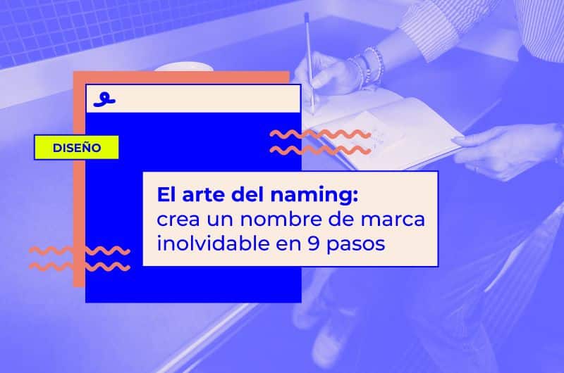 El arte del naming: crea un nombre de marca inolvidable en 9 pasos