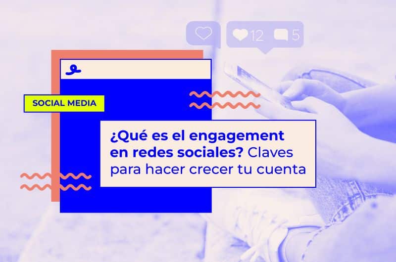¿Qué es el engagement en redes sociales? Claves para hacer crecer tu cuenta
