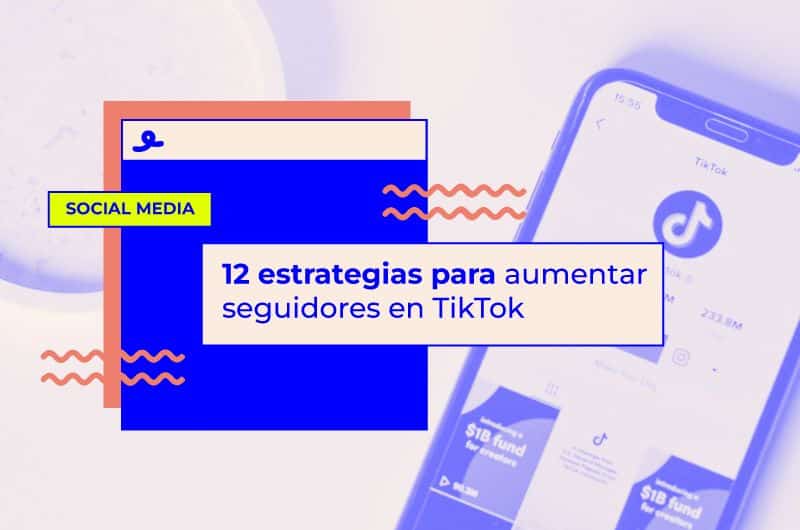 12 estrategias para aumentar seguidores en TikTok