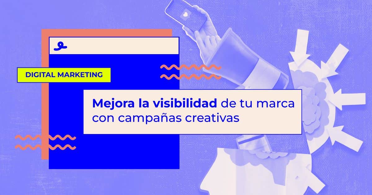 Mejora la visibilidad de tu marca con campañas creativas