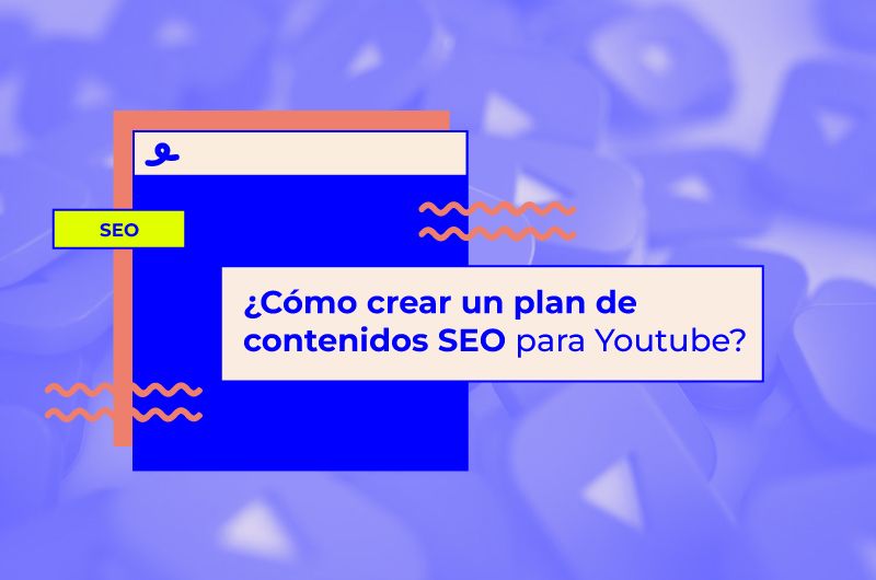 ¿Cómo crear un plan de contenidos SEO para Youtube?