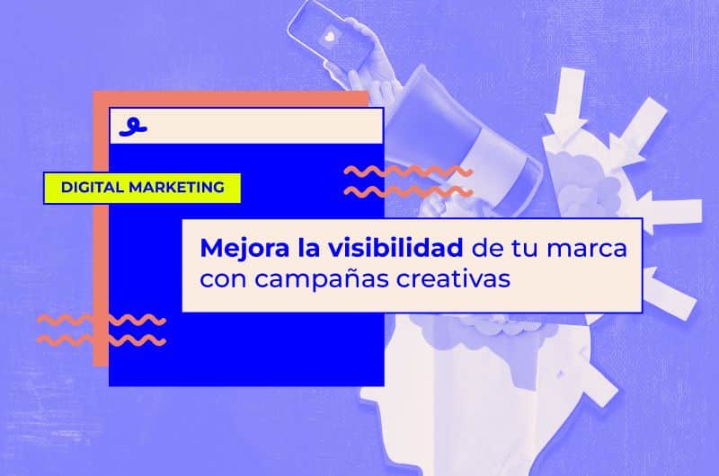 Mejora la visibilidad de tu marca con campañas creativas