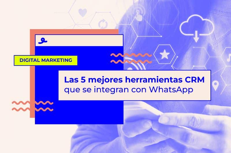 Las 6 mejores herramientas CRM que se integran con WhatsApp
