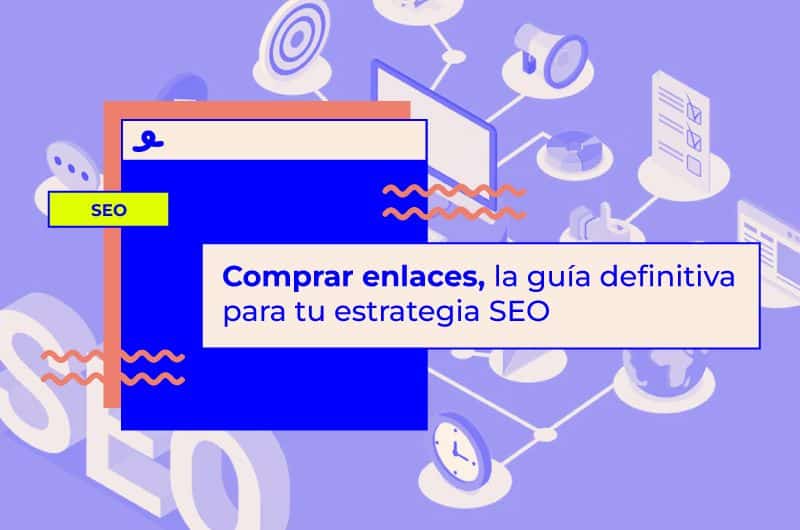 Comprar enlaces, la guía definitiva para tu estrategia SEO