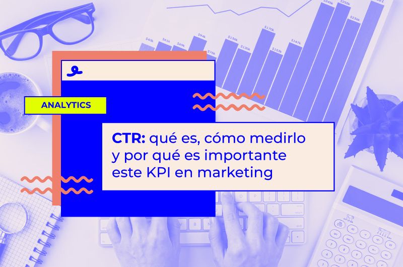 CTR: qué es, cómo medirlo y por qué es importante este KPI en marketing