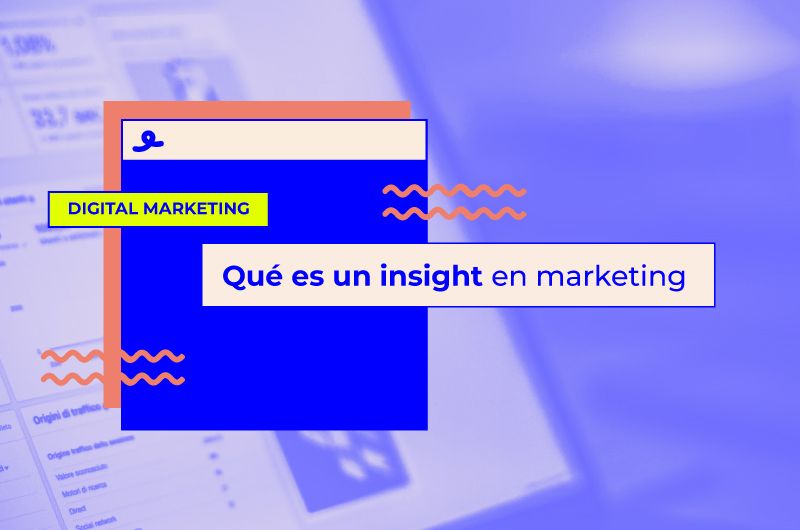 ¿Qué es un insight en marketing y por qué deberías tenerlo en tu estrategia?