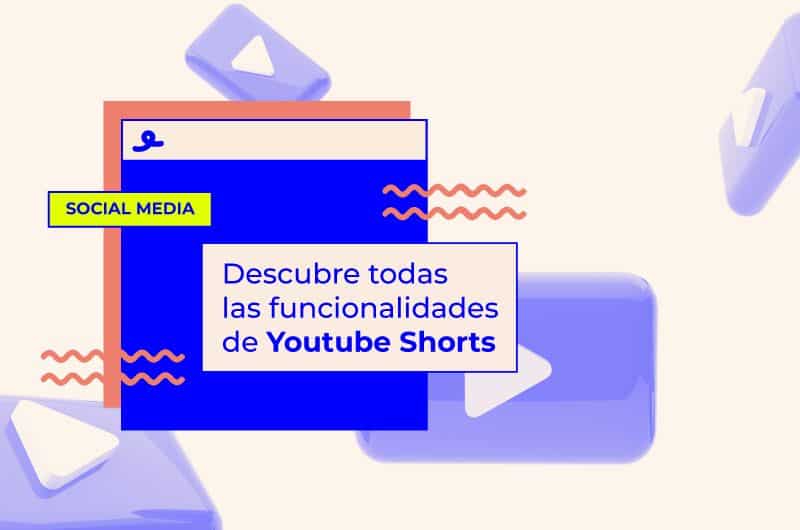 Descubre todas las funcionalidades de Youtube Shorts
