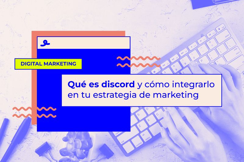 Qué es discord y cómo integrarlo en tu estrategia de marketing