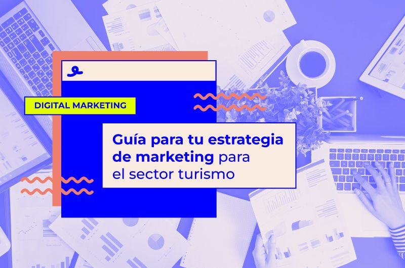 Guía para tu estrategia de marketing para el sector turismo