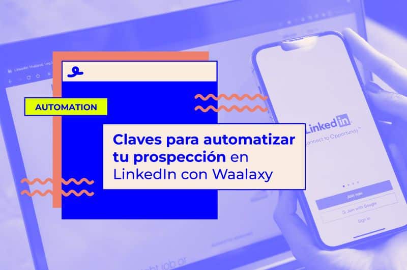 Claves para automatizar tu prospección en LinkedIn con Waalaxy