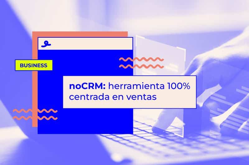 noCRM: herramienta 100% centrada en ventas