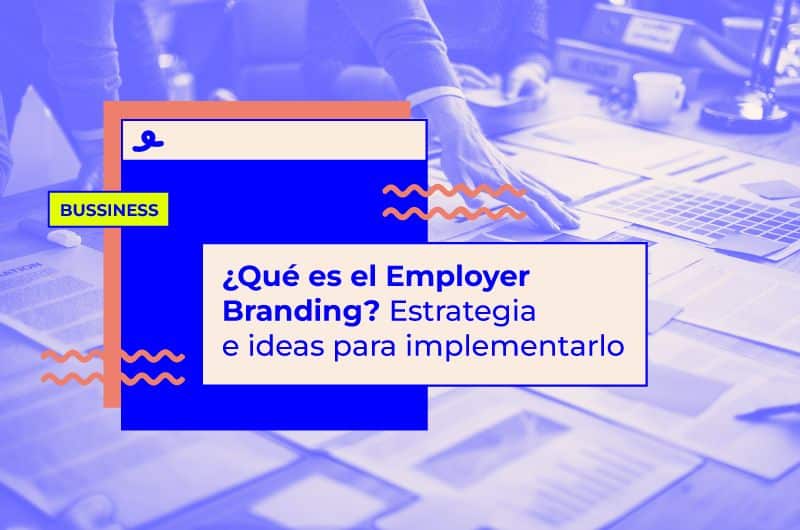 ¿Qué es el Employer Branding? Estrategia e ideas para implementarlo