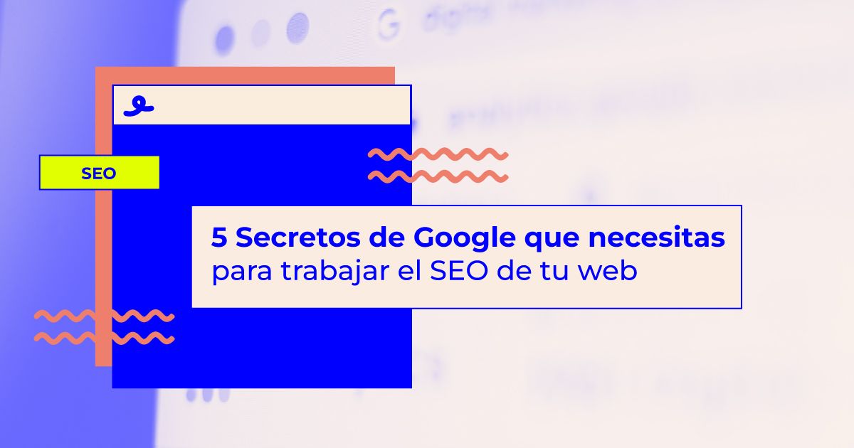 Secretos de Google que necesitas para trabajar el SEO de tu web