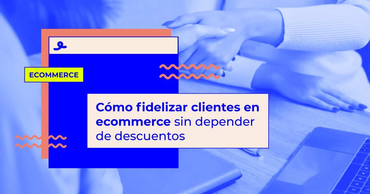 Cómo fidelizar clientes en ecommerce