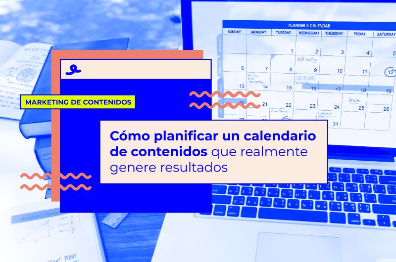 Cómo planificar un calendario de contenidos que realmente genere resultados