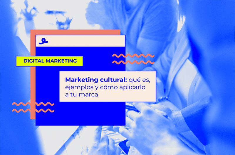 Marketing cultural: qué es, ejemplos y cómo aplicarlo a tu marca