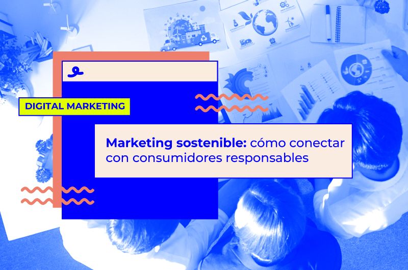 Marketing sostenible: cómo conectar con consumidores responsables