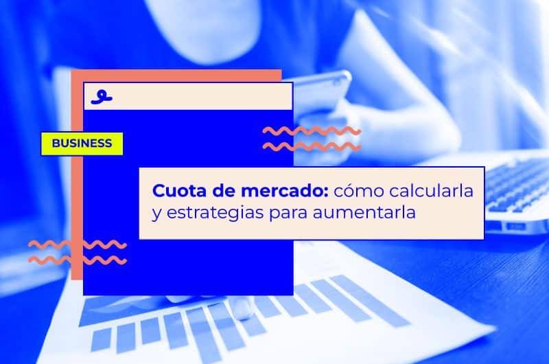 Cuota de mercado: cómo calcularla y estrategias para aumentarla