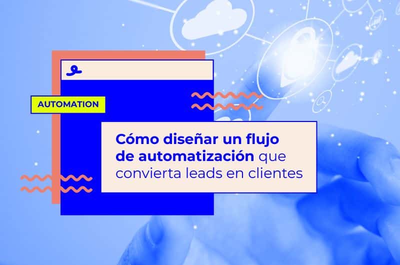 Cómo diseñar un flujo de automatización que convierta leads en clientes