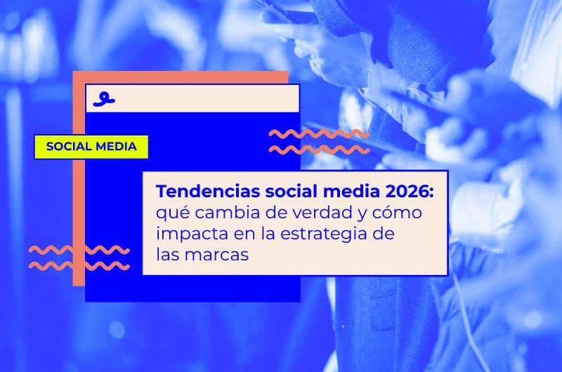 Tendencias social media 2026: qué cambia de verdad y cómo impacta en la estrategia de las marcas