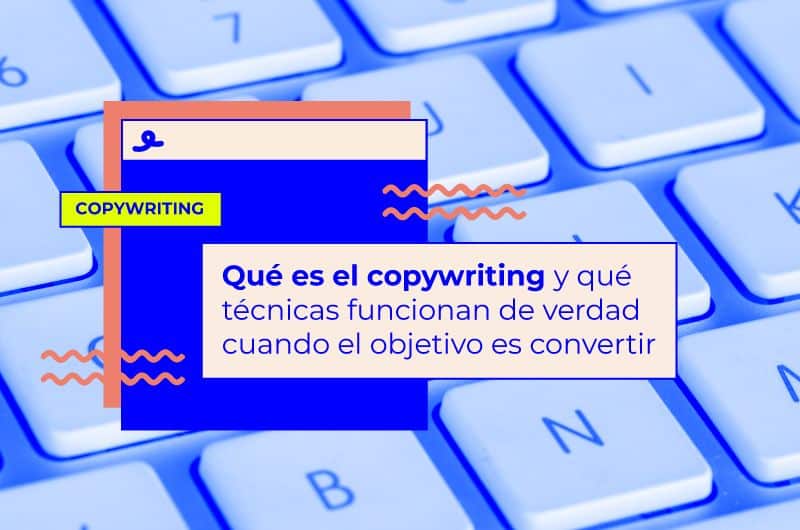 Qué es el copywriting y qué técnicas funcionan de verdad cuando el objetivo es convertir
